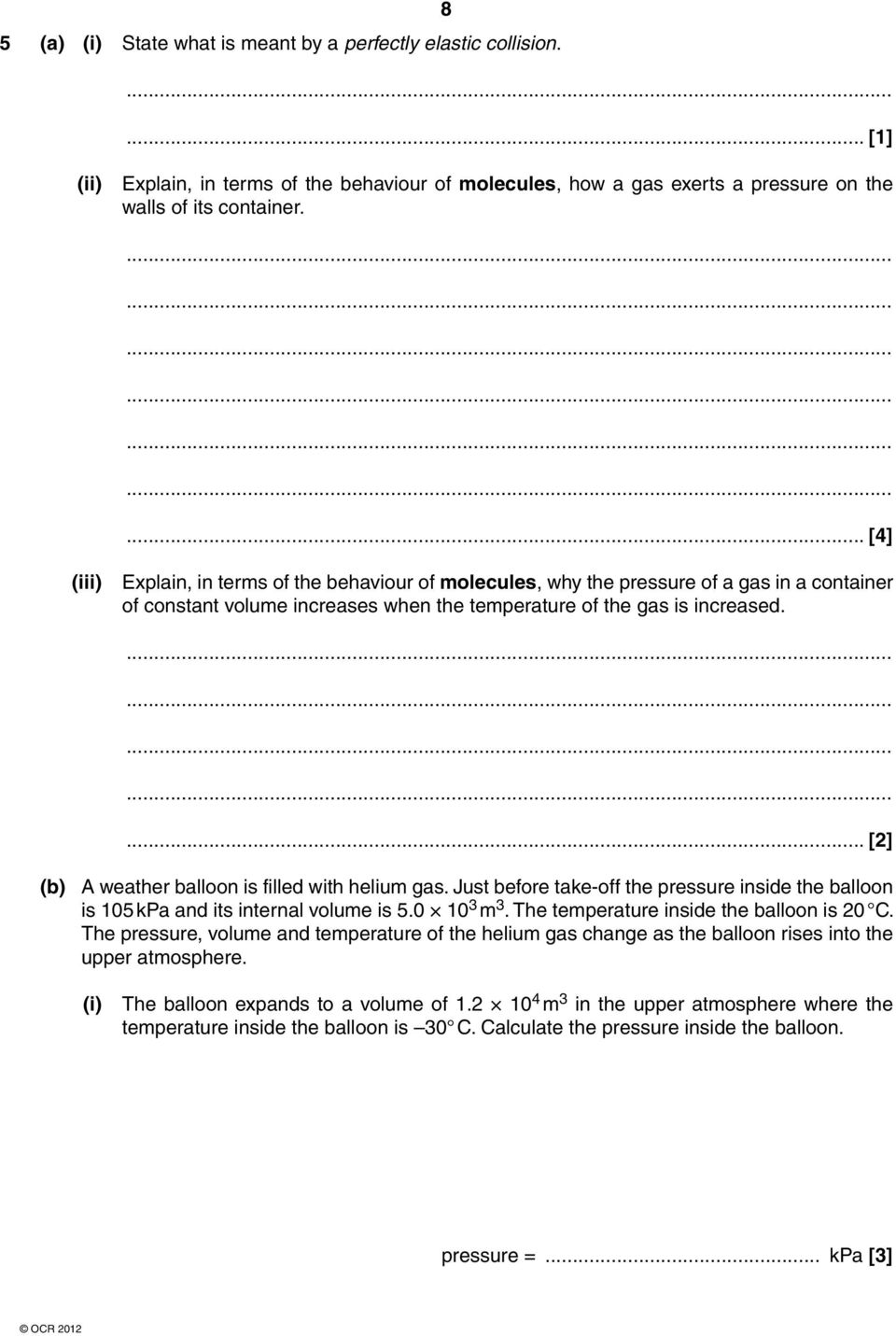 ... [2] (b) A weather balloon is filled with helium gas. Just before take-off the pressure inside the balloon is 105 kpa and its internal volume is 5.0 10 3 m 3.