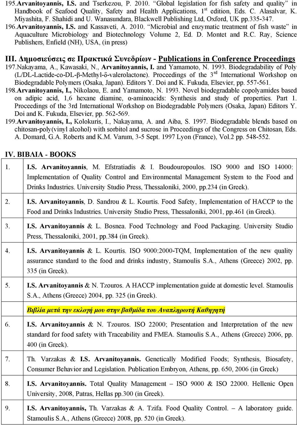 Microbial and enzymatic treatment of fish waste in Aquaculture Microbiology and Biotechnology Volume 2, Ed. D. Montet and R.C. Ray, Science Publishers, Enfield (NH), USA, (in press) IIΙ.