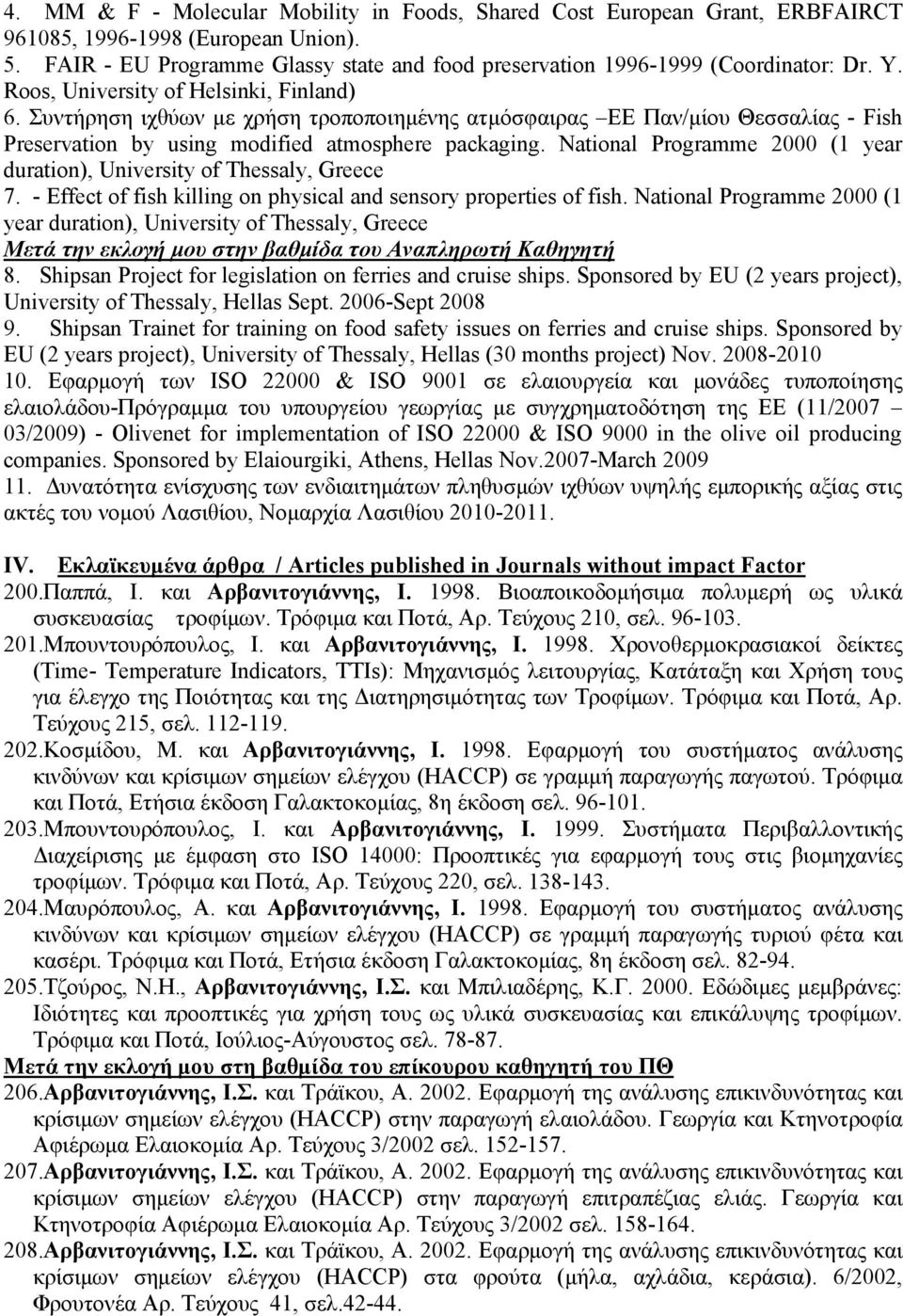 National Programme 2000 (1 year duration), University of Thessaly, Greece 7. - Effect of fish killing on physical and sensory properties of fish.