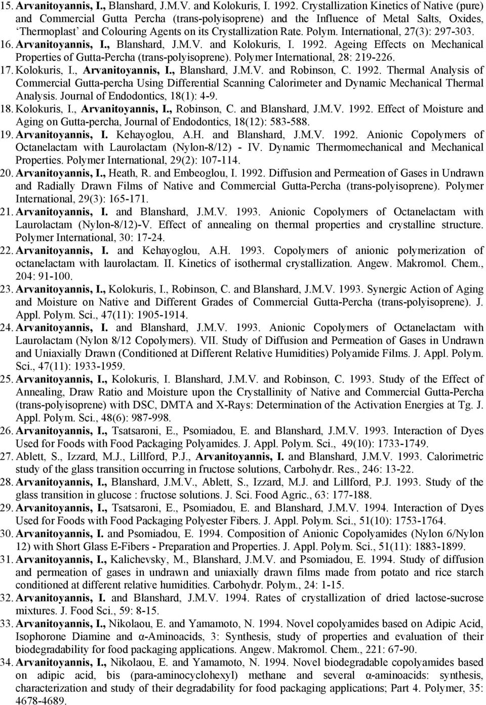 Polym. International, 27(3): 297-303. 16. Arvanitoyannis, I., Blanshard, J.M.V. and Kolokuris, I. 1992. Ageing Effects on Mechanical Properties of Gutta-Percha (trans-polyisoprene).