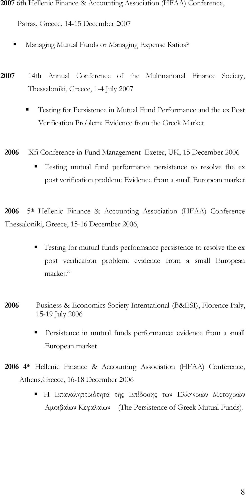 from the Greek Market 2006 Xfi Conference in Fund Management Exeter, UK, 15 December 2006 Testing mutual fund performance persistence to resolve the ex post verification problem: Εvidence from a