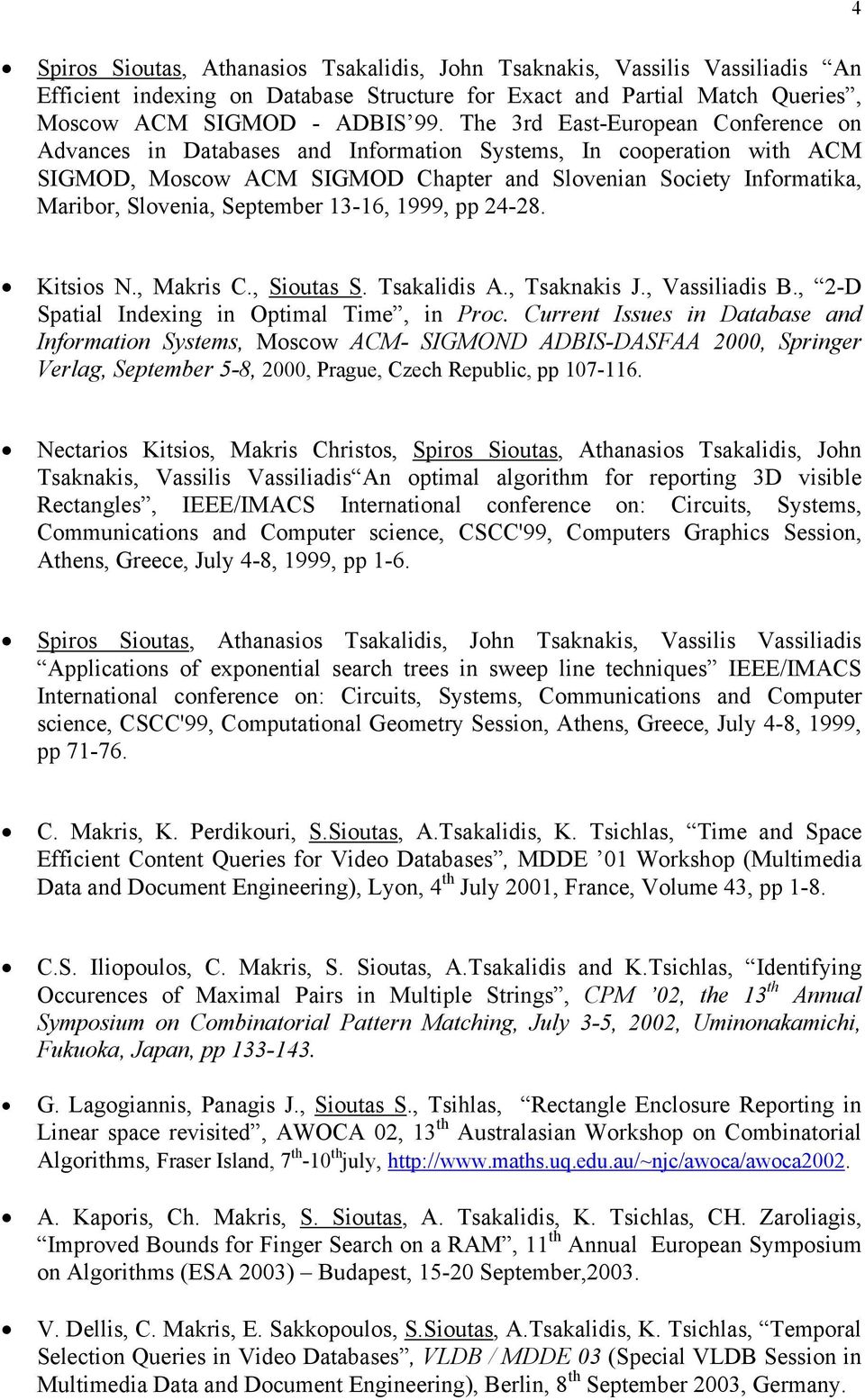 September 13-16, 1999, pp 24-28. Kitsios N., Makris C., Sioutas S. Tsakalidis A., Tsaknakis J., Vassiliadis B., 2-D Spatial Indexing in Optimal Time, in Proc.