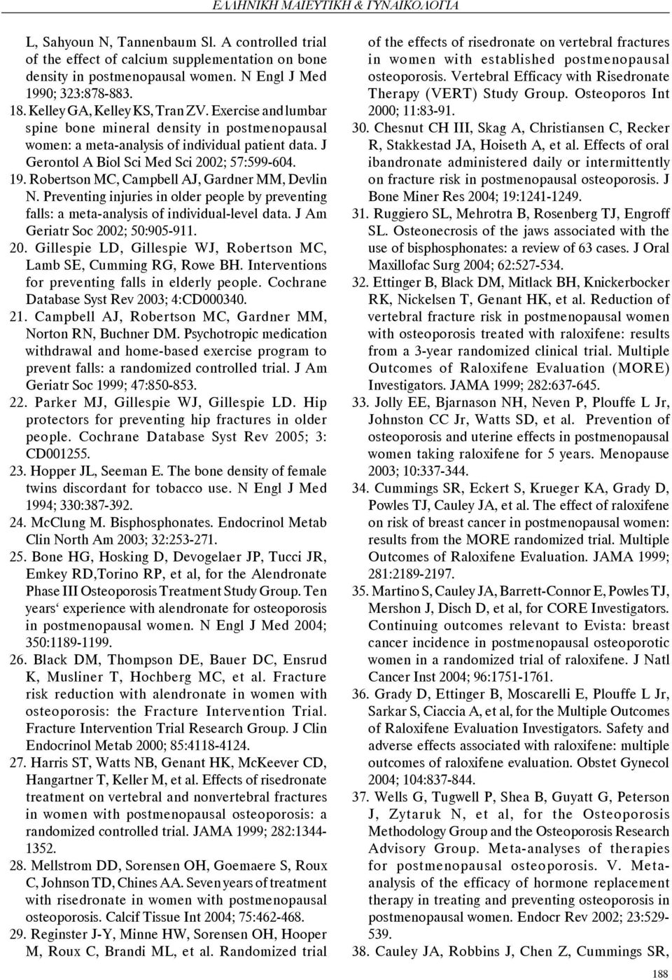 Robertson MC, Campbell AJ, Gardner MM, Devlin N. Preventing injuries in older people by preventing falls: a meta-analysis of individual-level data. J Am Geriatr Soc 200