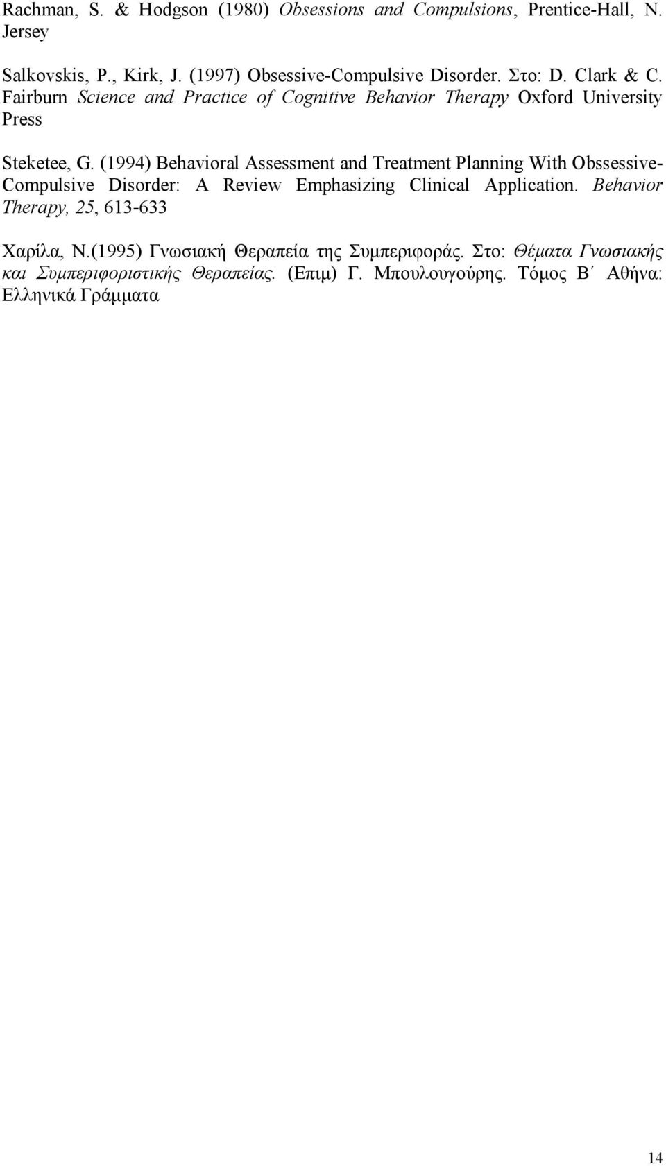 (1994) Behavioral Assessment and Treatment Planning With Obssessive- Compulsive Disorder: A Review Emphasizing Clinical Application.