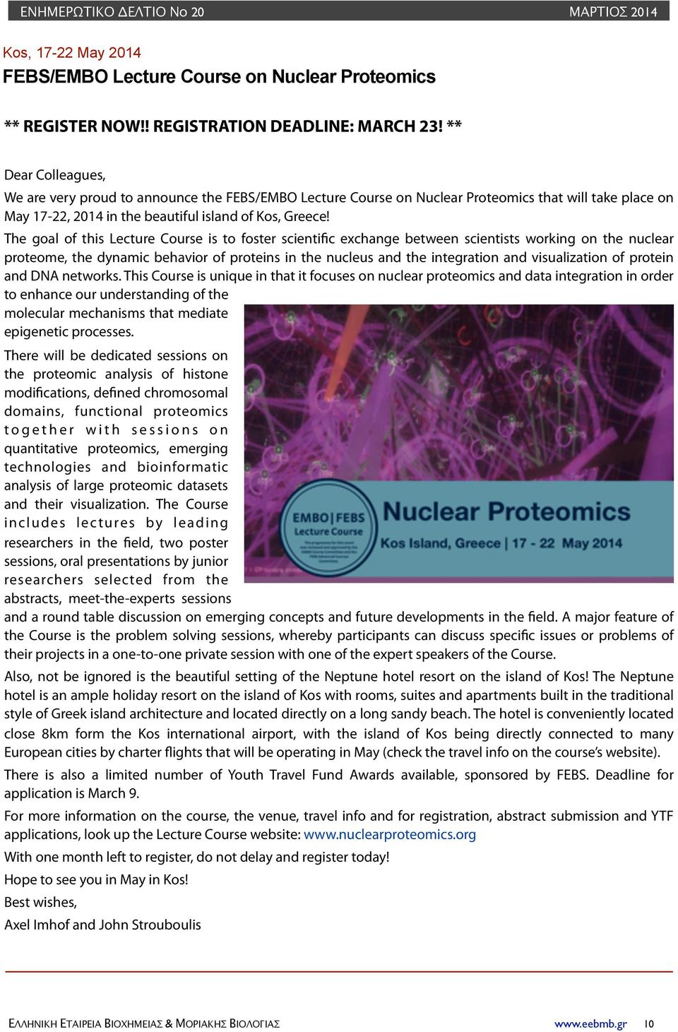 The goal of this Lecture Course is to foster scientific exchange between scientists working on the nuclear proteome, the dynamic behavior of proteins in the nucleus and the integration and