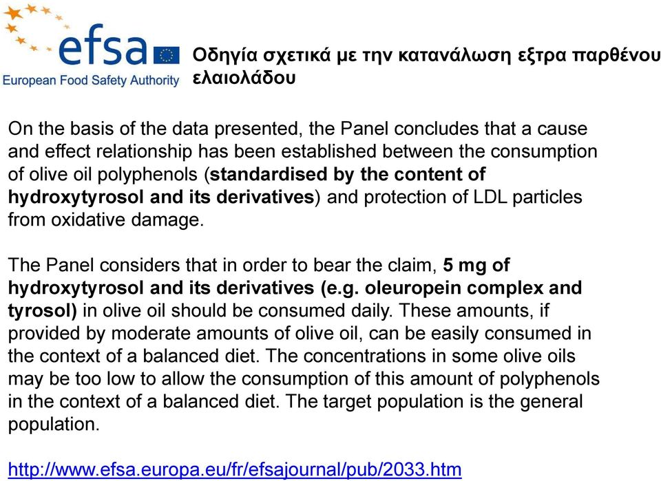 The Panel considers that in order to bear the claim, 5 mg of hydroxytyrosol and its derivatives (e.g. oleuropein complex and tyrosol) in olive oil should be consumed daily.