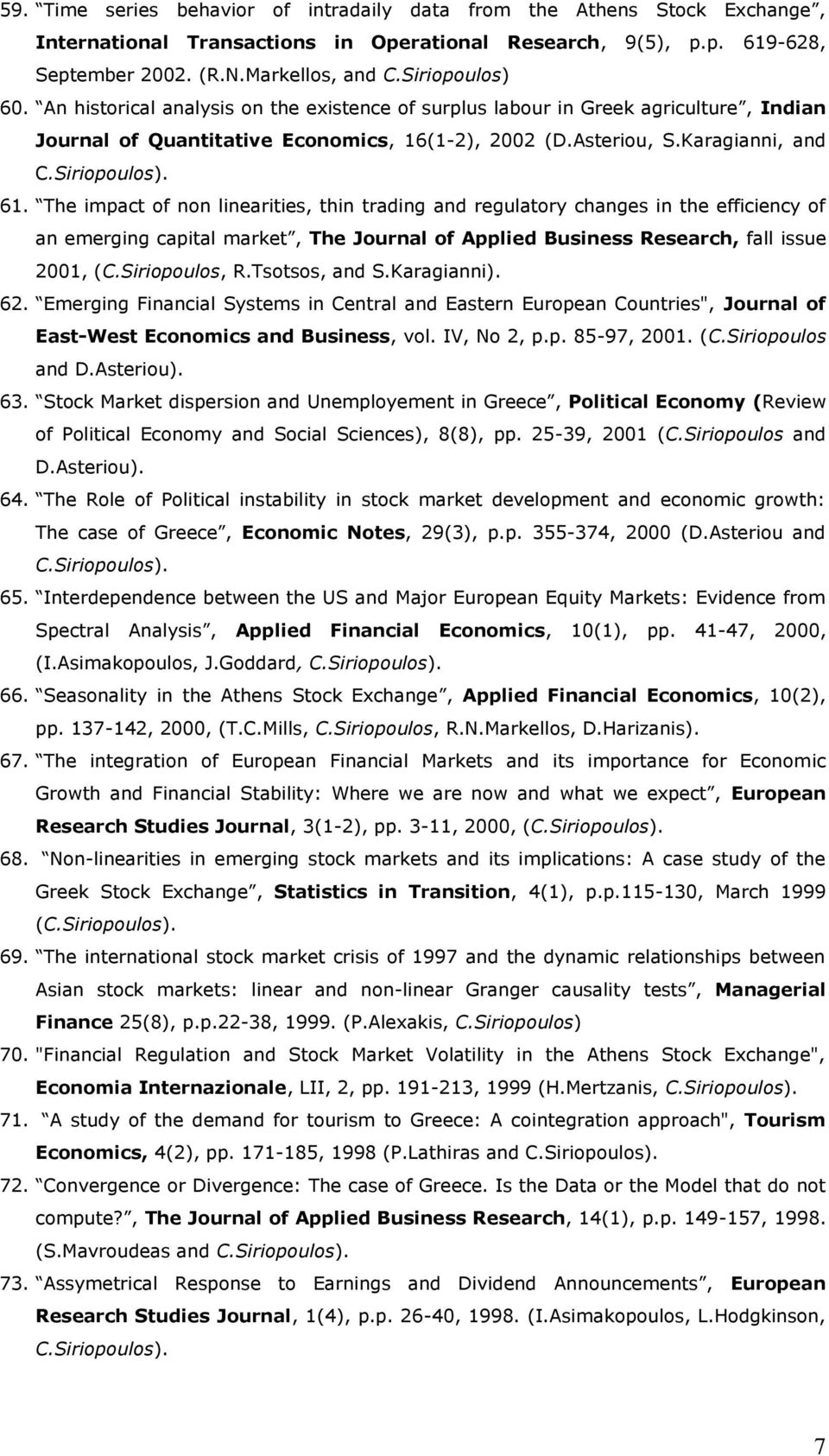 The impact of non linearities, thin trading and regulatory changes in the efficiency of an emerging capital market, The Journal of Applied Business Research, fall issue 2001, (C.Siriopoulos, R.