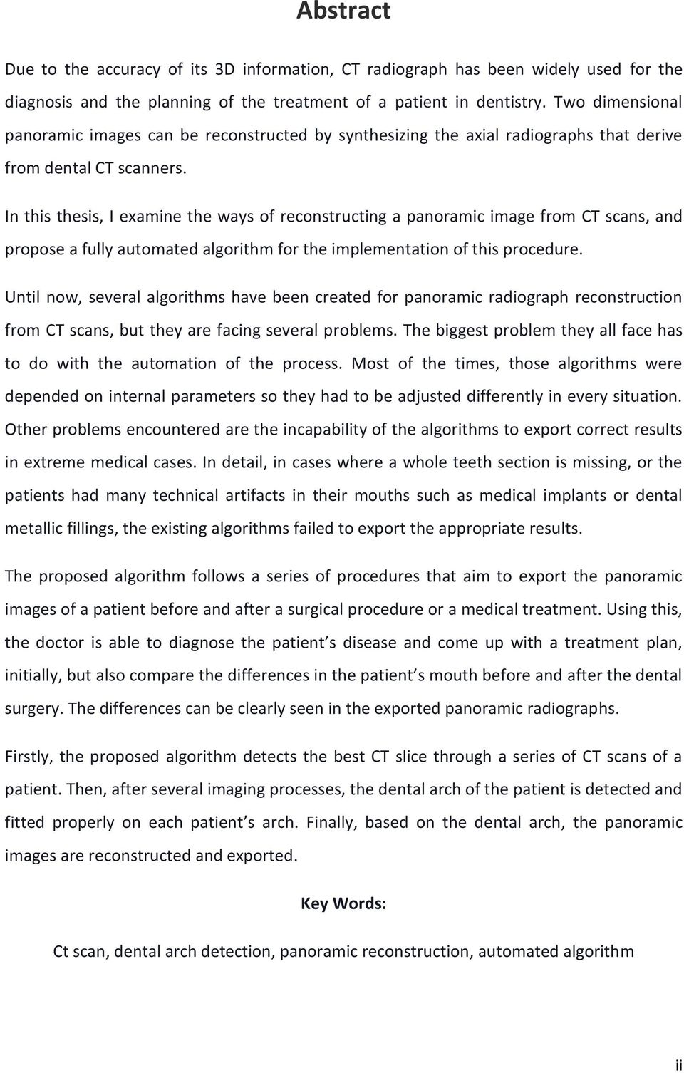 In this thesis, I examine the ways of reconstructing a panoramic image from CT scans, and propose a fully automated algorithm for the implementation of this procedure.
