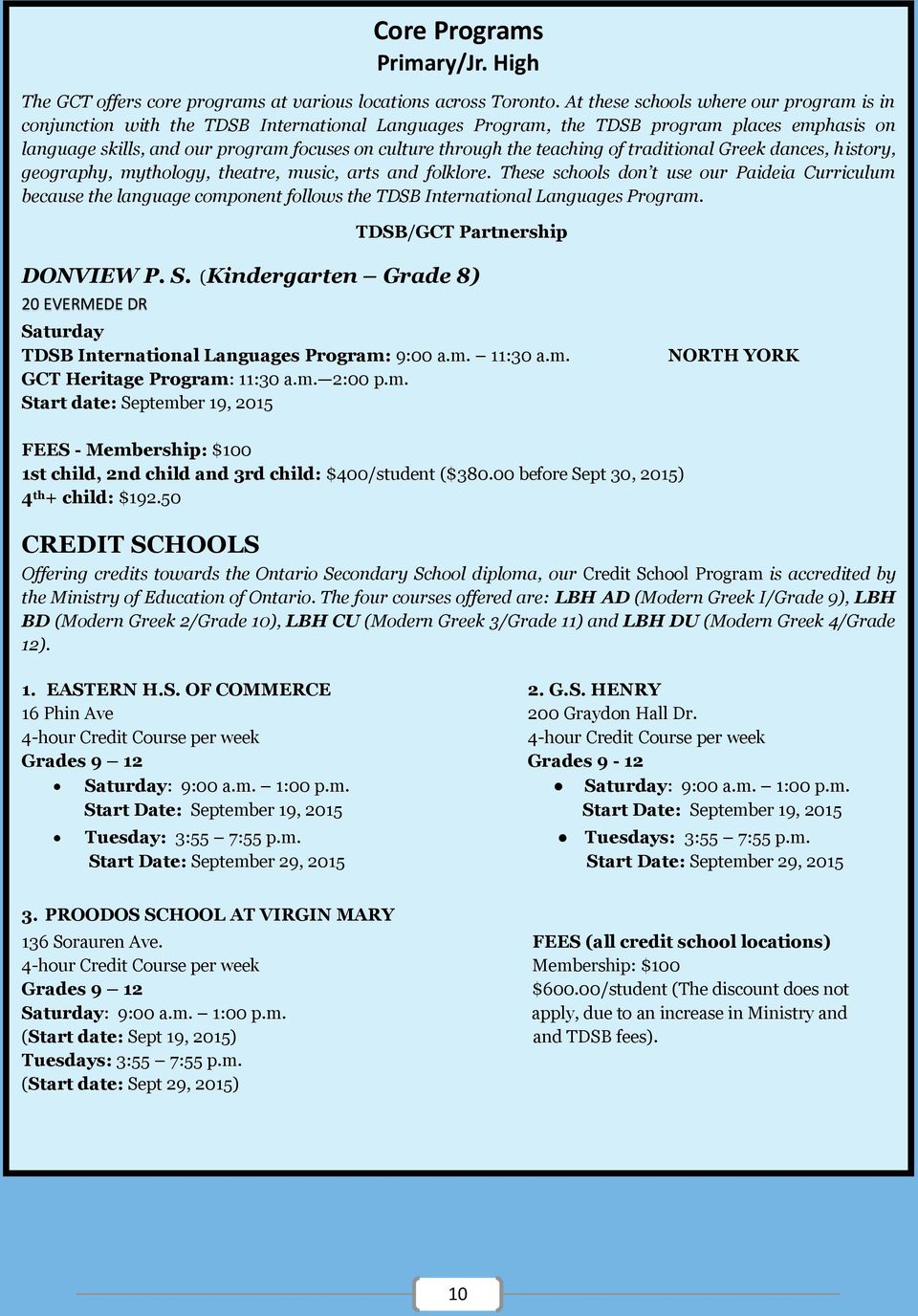 teaching of traditional Greek dances, history, geography, mythology, theatre, music, arts and folklore.