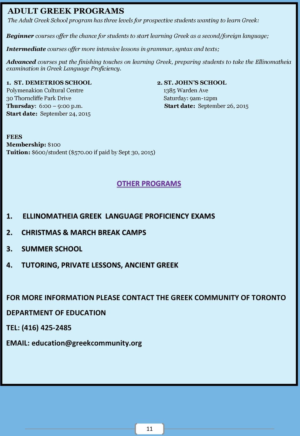 Ellinomatheia examination in Greek Language Proficiency. 1. ST. DEMETRIOS SCHOOL 2. ST. JOHN S SCHOOL Polymenakion Cultural Centre 1385 Warden Ave 30 Thorncliffe Park Drive Saturday: 9am-12pm Thursday: 6:00 9:00 p.