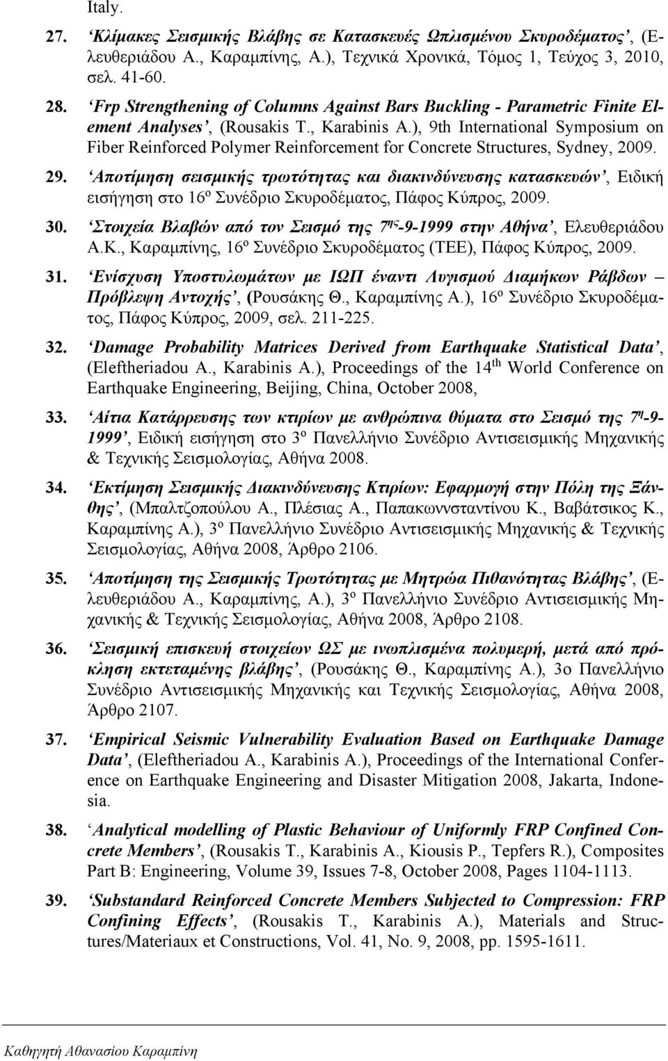 ), 9th International Symposium on Fiber Reinforced Polymer Reinforcement for Concrete Structures, Sydney, 2009. 29.