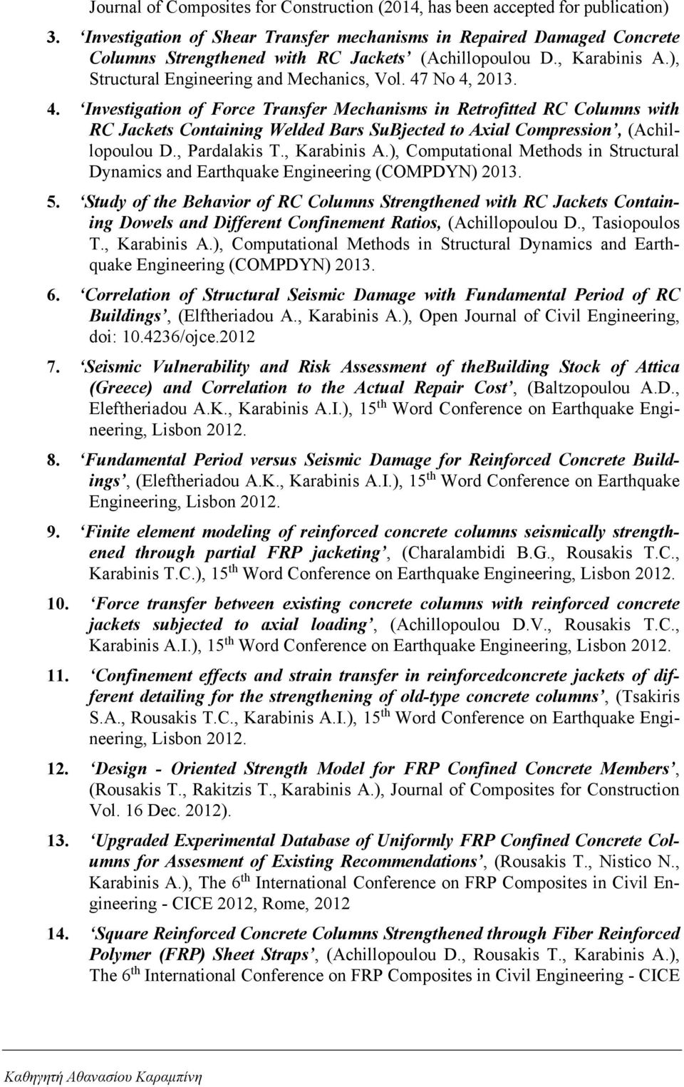 4. Investigation of Force Transfer Mechanisms in Retrofitted RC Columns with RC Jackets Containing Welded Bars SuBjected to Axial Compression, (Achillopoulou D., Pardalakis T., Karabinis A.
