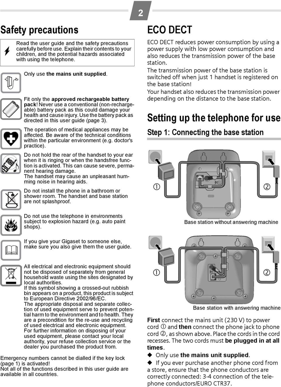 Use the battery pack as directed in this user guide (page 3). The operation of medical appliances may be affected. Be aware of the technical conditions within the particular environment (e.g. doctor's practice).