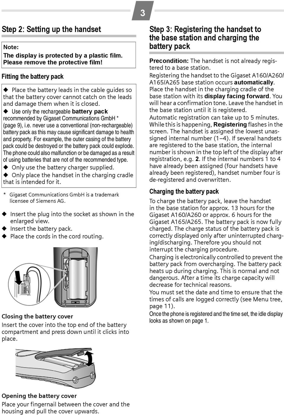 Use only the rechargeable battery pack recommended by Gigaset Communications GmbH * (page 9), i.e. never use a conventional (non-rechargeable) battery pack as this may cause significant damage to health and property.