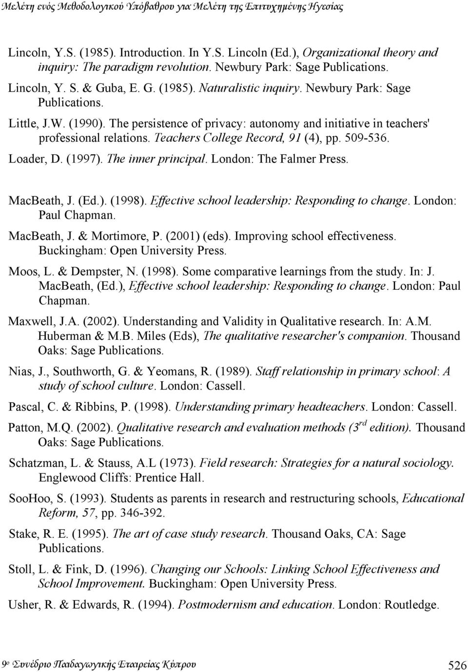 The persistence of privacy: autonomy and initiative in teachers' professional relations. Teachers College Record, 91 (4), pp. 509-536. Loader, D. (1997). The inner principal. London: The Falmer Press.
