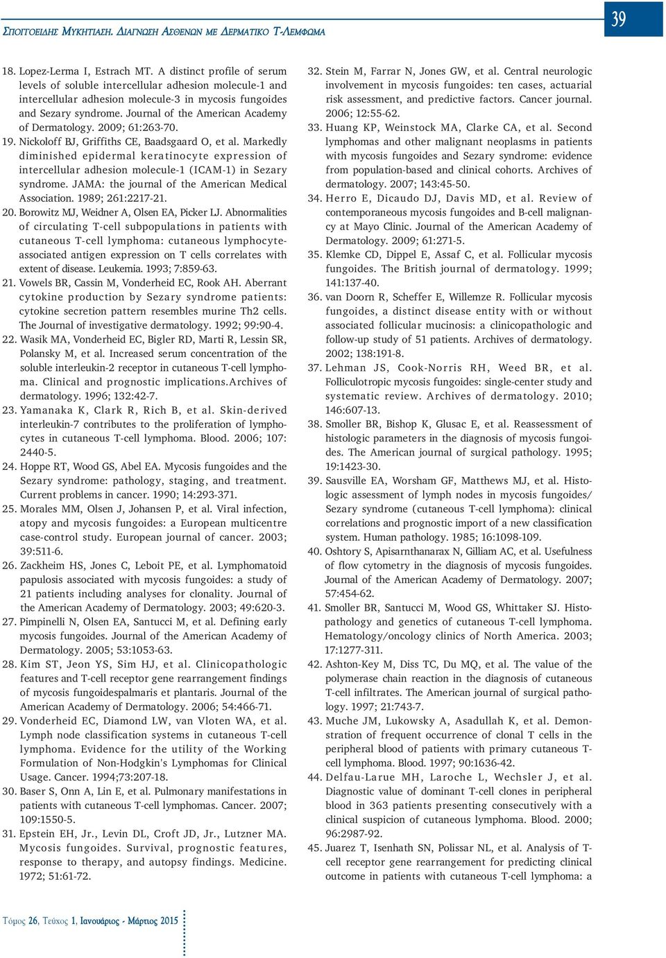 Journal of the American Academy of Dermatology. 2009; 61:263-70. 19. Nickoloff BJ, Griffiths CE, Baadsgaard O, et al.