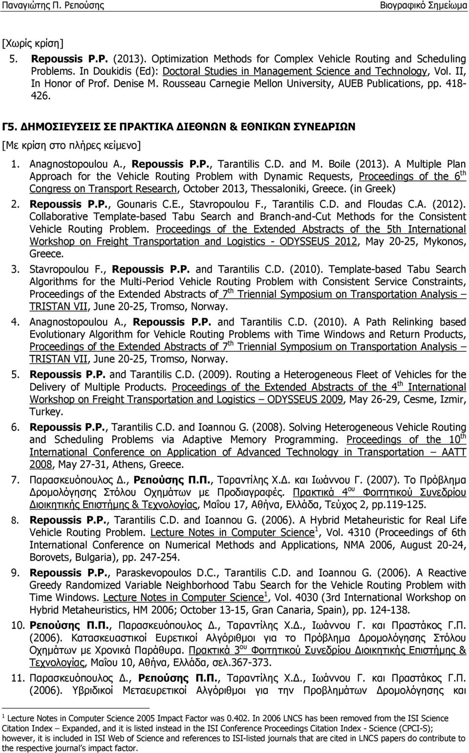 Anagnostopoulou A., Repoussis P.P., Tarantilis C.D. and M. Boile (2013).