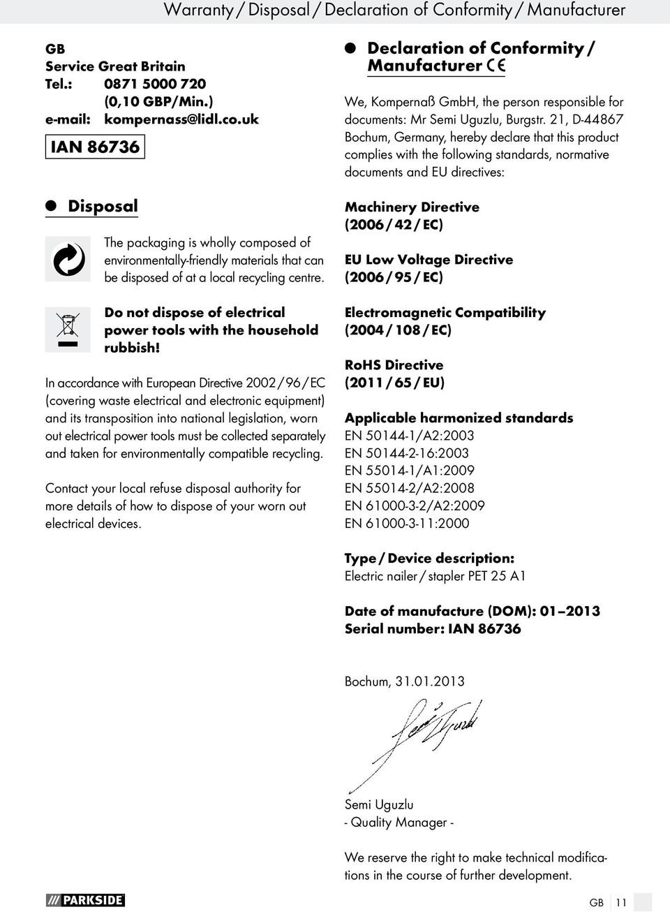 21, D-44867 Bochum, Germany, hereby declare that this product complies with the following standards, normative documents and EU directives: Disposal The packaging is wholly composed of