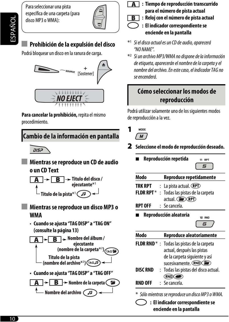 audio, aparecerá NO NAME. * 2 Si un archivo MP3/WMA no dispone de la información de etiqueta, aparecerán el nombre de la carpeta y el nombre del archivo.