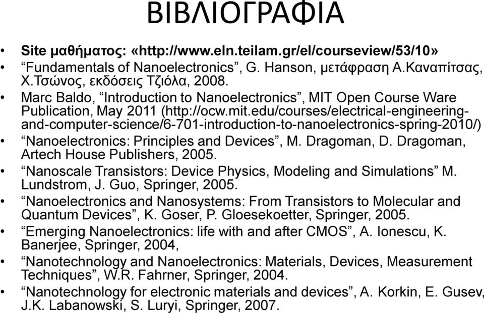 edu/courses/electrical-engineeringand-computer-science/6-701-introduction-to-nanoelectronics-spring-2010/) Nanoelectronics: Principles and Devices, M. Dragoman, D.
