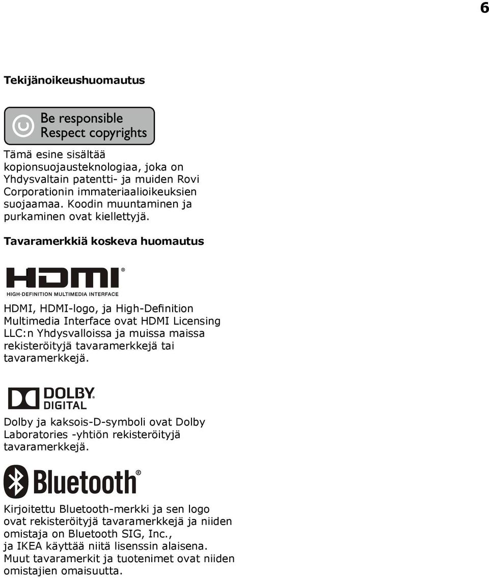 Tavaramerkkiä koskeva huomautus HDMI, HDMI-logo, ja High-Definition Multimedia Interface ovat HDMI Licensing LLC:n Yhdysvalloissa ja muissa maissa rekisteröityjä tavaramerkkejä tai