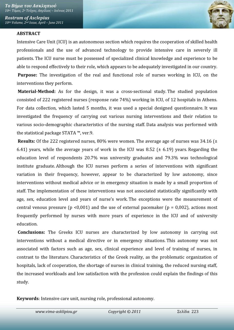 The ICU nurse must be possessed of specialized clinical knowledge and experience to be able to respond effectively to their role, which appears to be adequately investigated in our country.