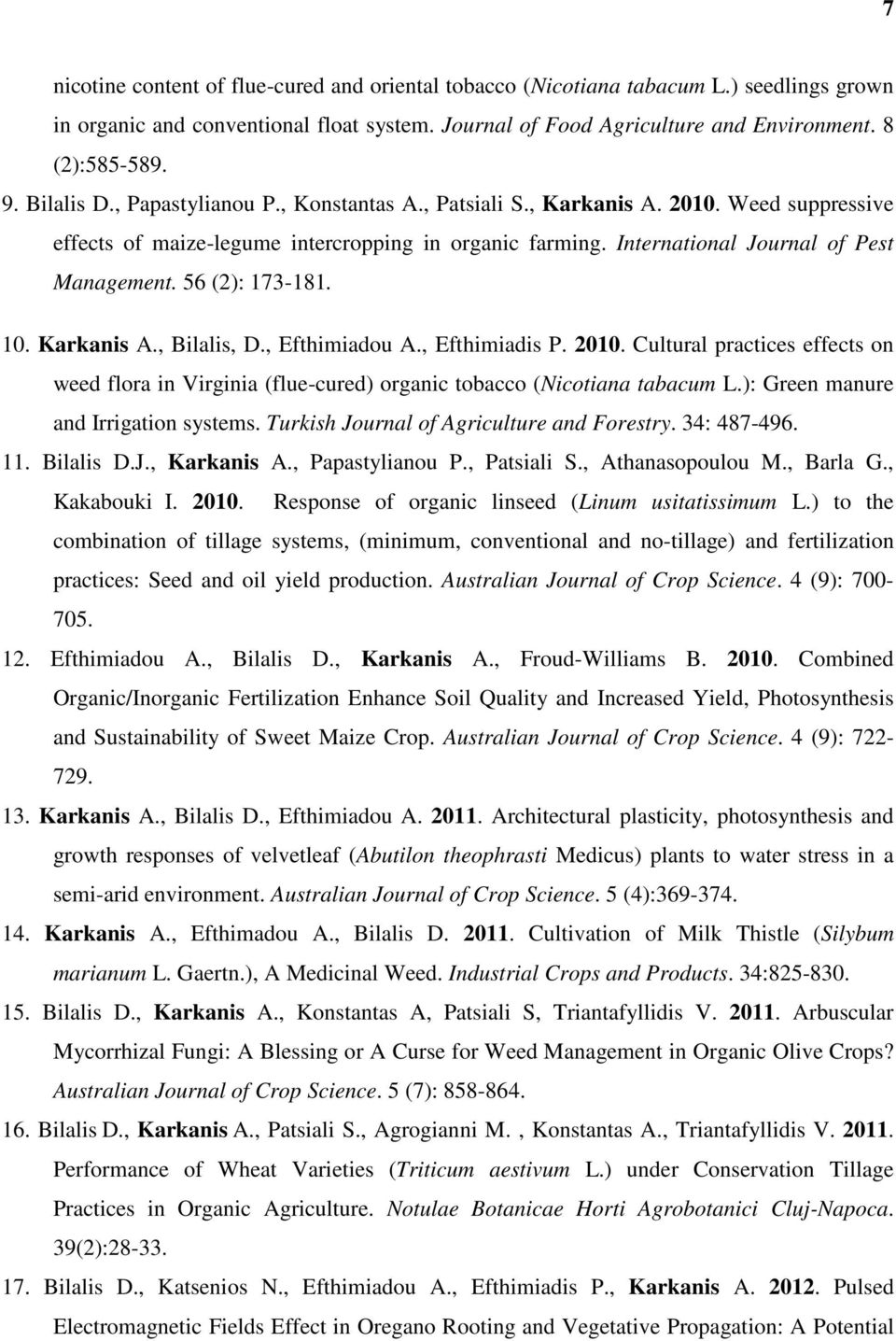 56 (2): 173-181. 10. Karkanis A., Bilalis, D., Efthimiadou A., Efthimiadis P. 2010. Cultural practices effects on weed flora in Virginia (flue-cured) organic tobacco (Nicotiana tabacum L.