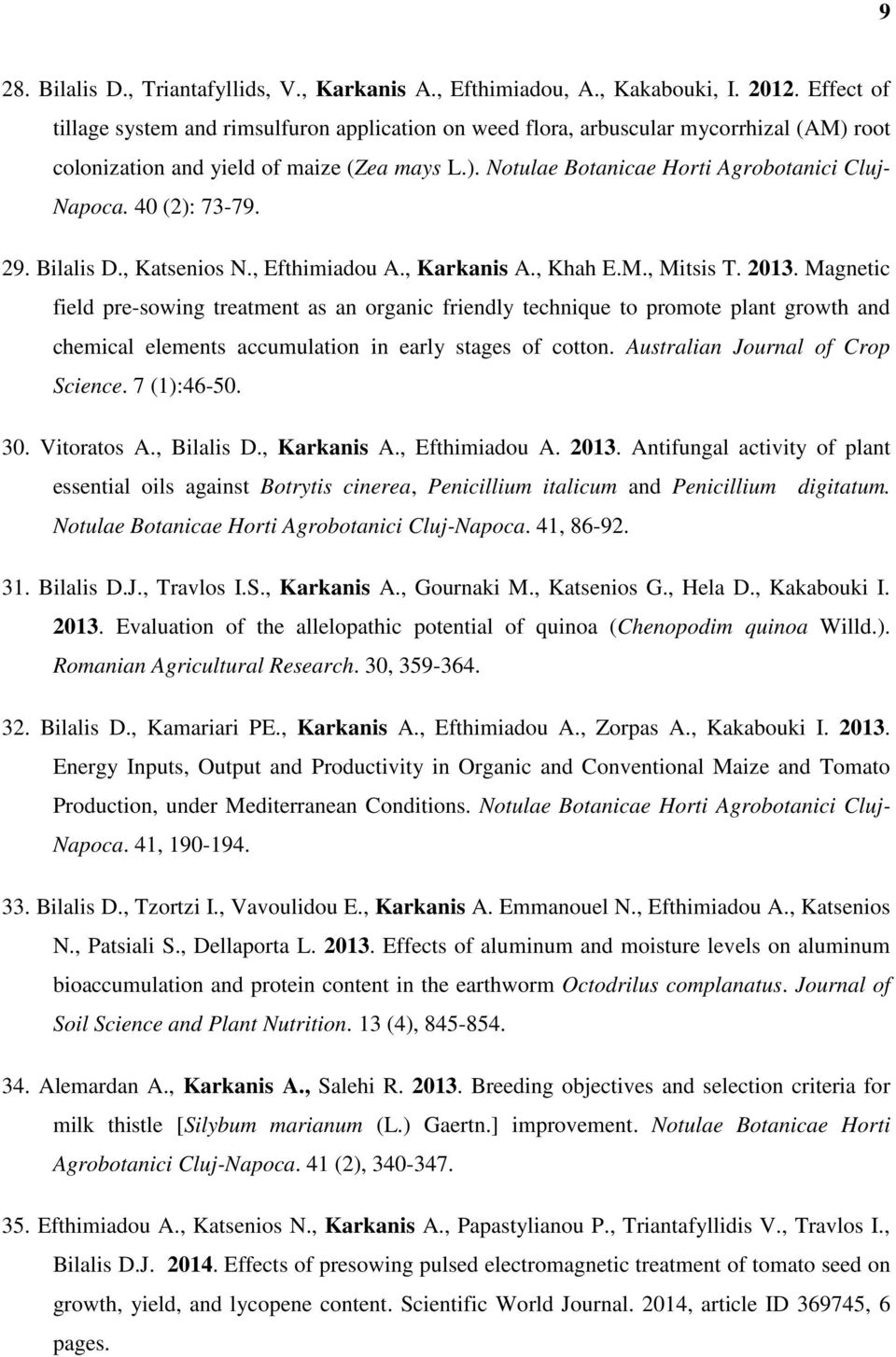 40 (2): 73-79. 29. Bilalis D., Katsenios N., Efthimiadou A., Karkanis A., Khah E.M., Mitsis T. 2013.