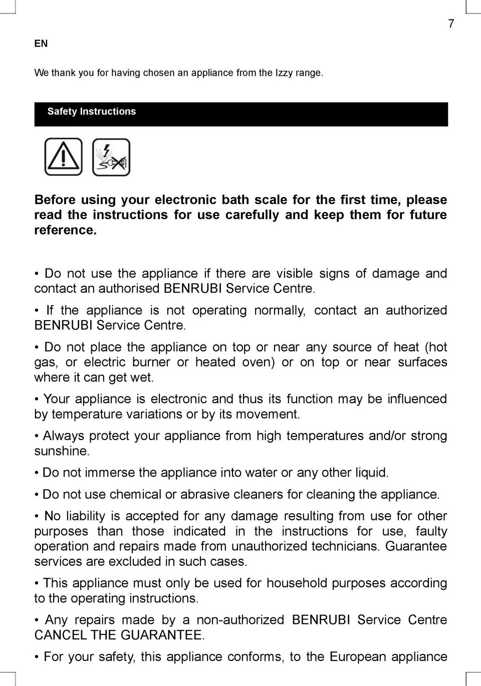Do not use the appliance if there are visible signs of damage and contact an authorised BENRUBI Service Centre.
