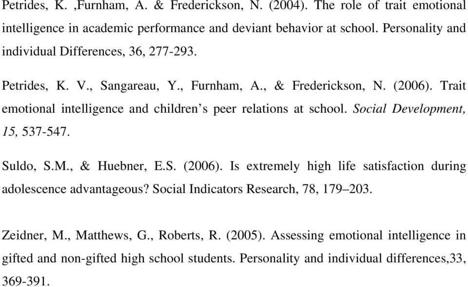 Trait emotional intelligence and children s peer relations at school. Social Development, 15, 537-547. Suldo, S.M., & Huebner, E.S. (2006).