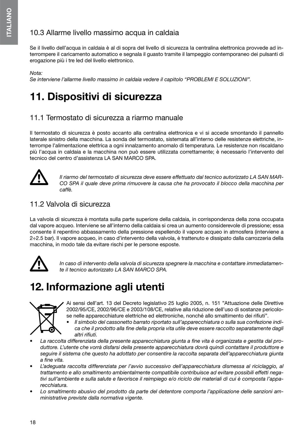 segnala il guasto tramite il lampeggio contemporaneo dei pulsanti di erogazione più i tre led del livello elettronico. 11. Dispositivi di sicurezza 11.