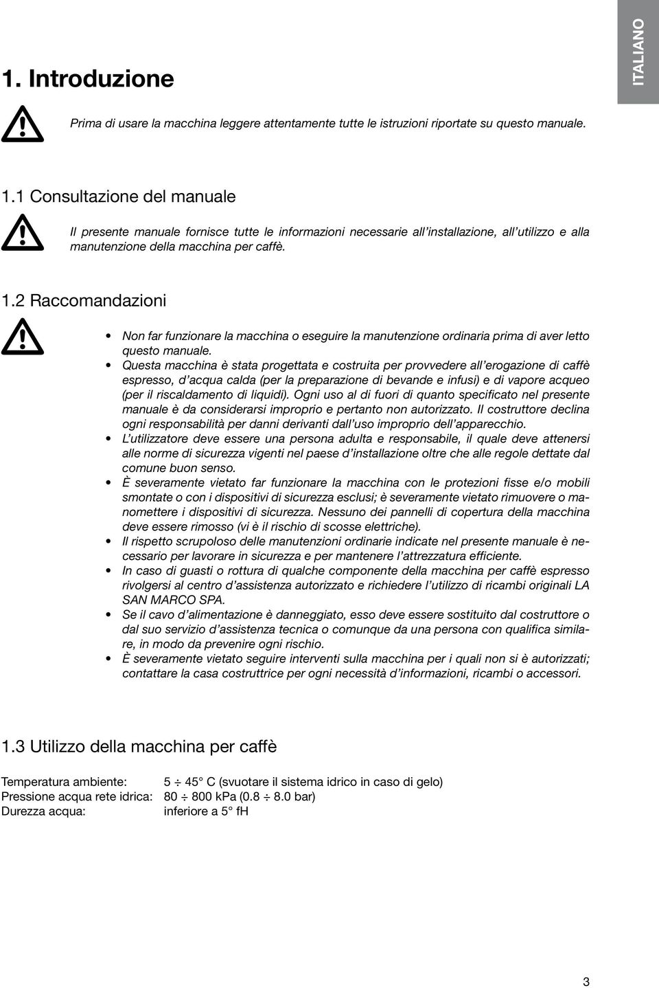2 Raccomandazioni questo manuale. manuale è da considerarsi improprio e pertanto non autorizzato. Il costruttore declina comune buon senso.