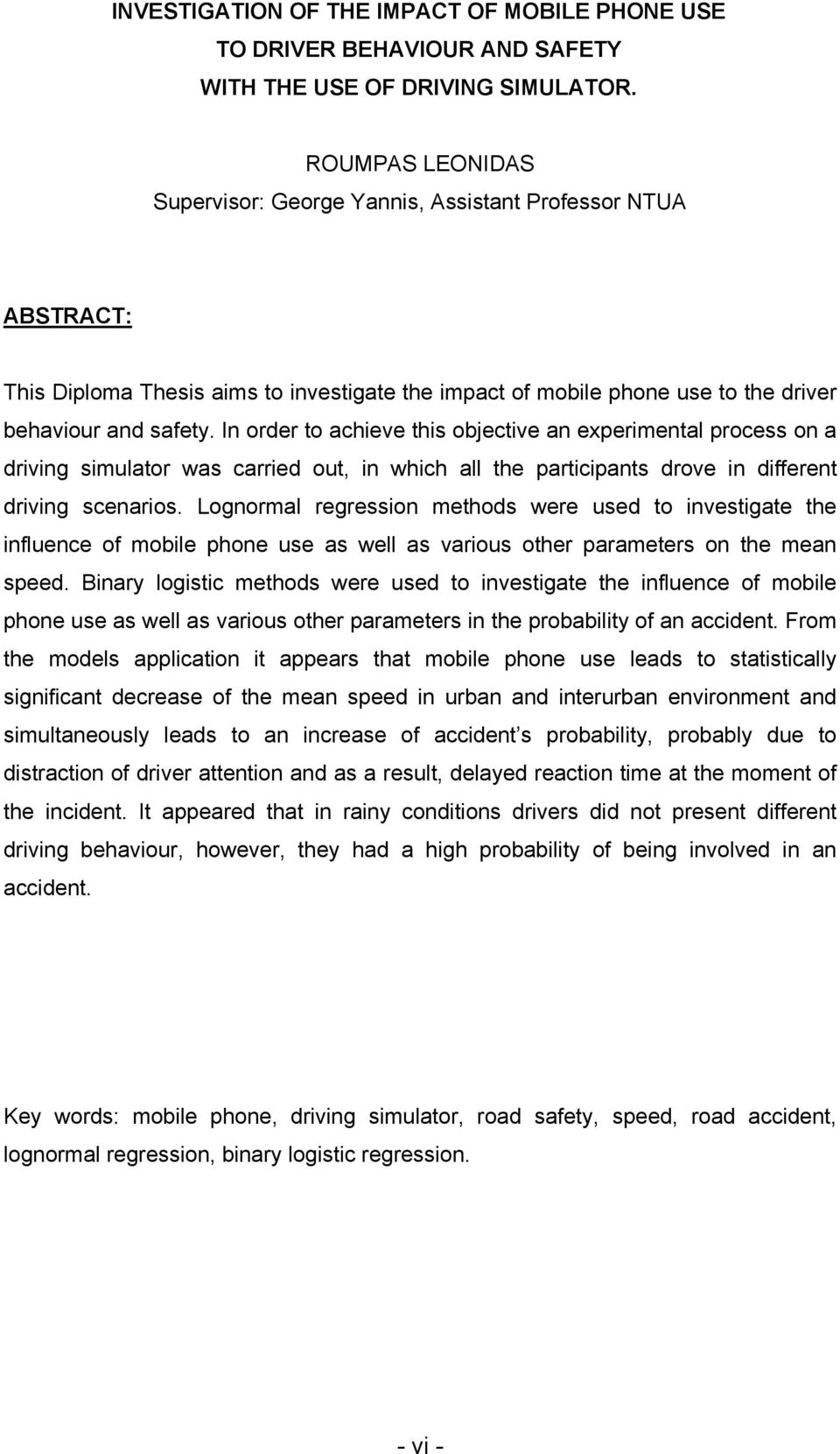 In order to achieve this objective an experimental process on a driving simulator was carried out, in which all the participants drove in different driving scenarios.