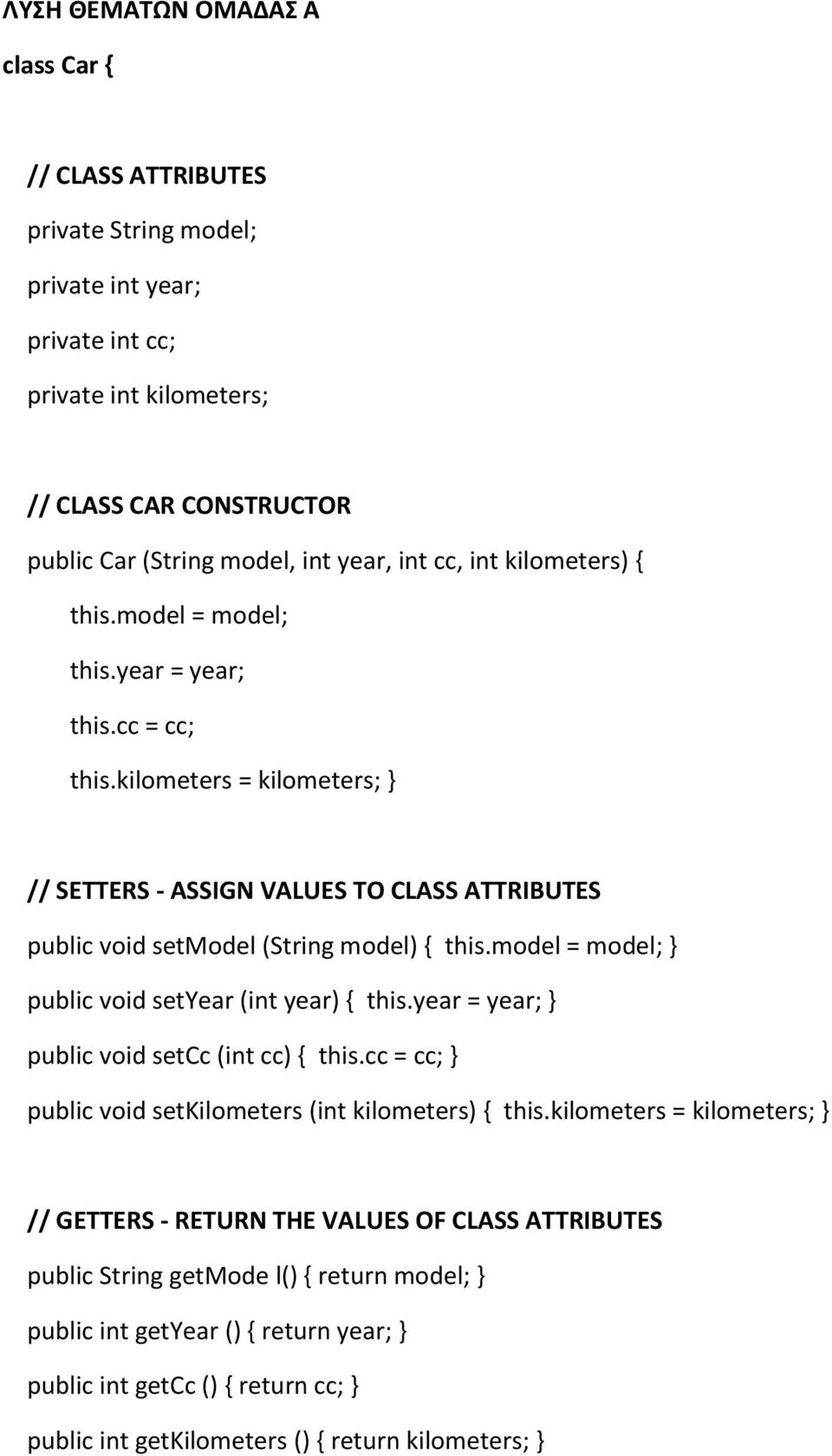 model = model; } public void setyear (int year) { this.year = year; } public void setcc (int cc) { this.cc = cc; } public void setkilometers (int kilometers) { this.