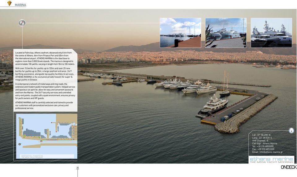 With over 15 berths for yachts up to 130m and over 25 new berths for yachts up to 35m, a large seafront entrance, 24/7 berthing assistance, alongside top quality facilities & services, ATHENS MARINA