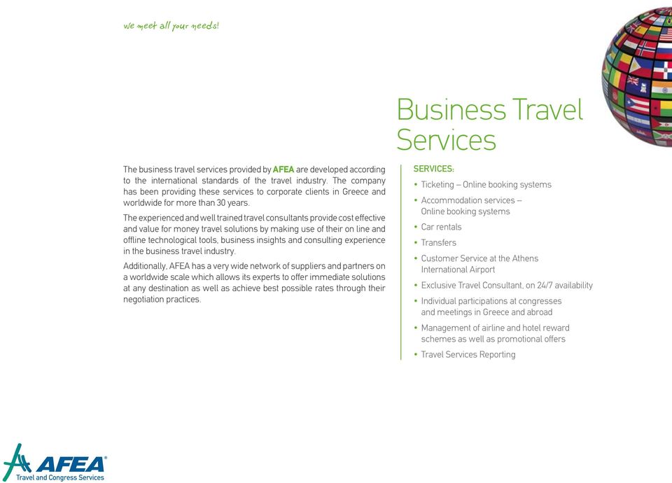 The experienced and well trained travel consultants provide cost effective and value for money travel solutions by making use of their on line and offline technological tools, business insights and