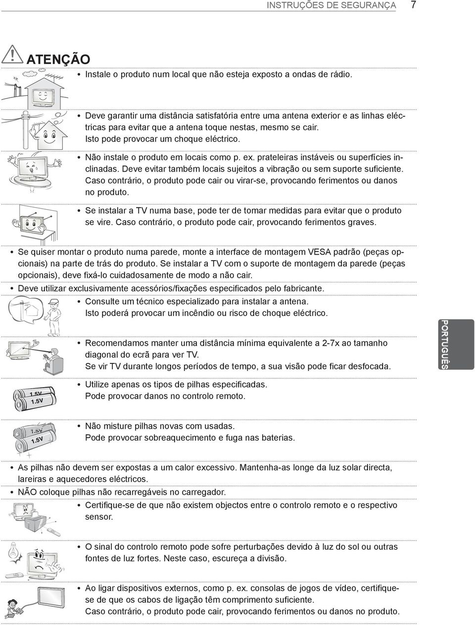ynão instale o produto em locais como p. ex. prateleiras instáveis ou superfícies inclinadas. Deve evitar também locais sujeitos a vibração ou sem suporte suficiente.