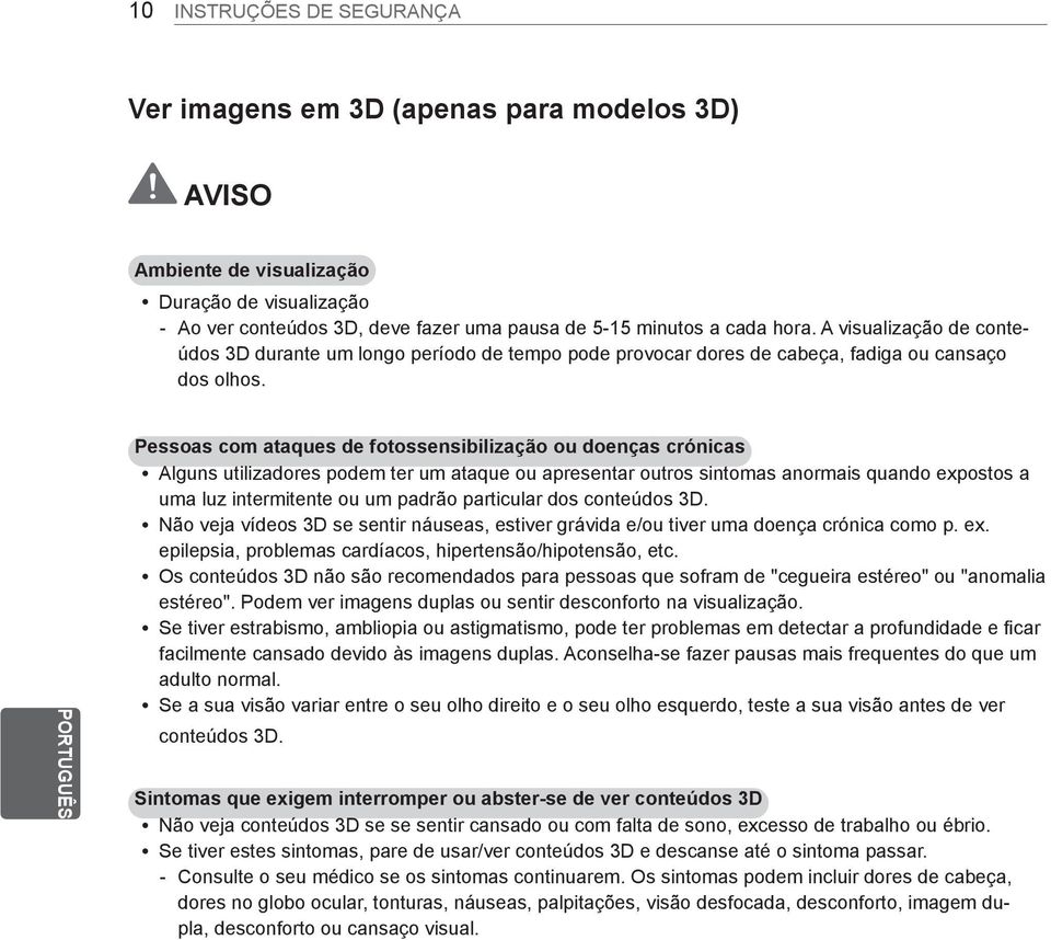 PORTUGUÊS PT Pessoas com ataques de fotossensibilização ou doenças crónicas y Alguns utilizadores podem ter um ataque ou apresentar outros sintomas anormais quando expostos a uma luz intermitente ou