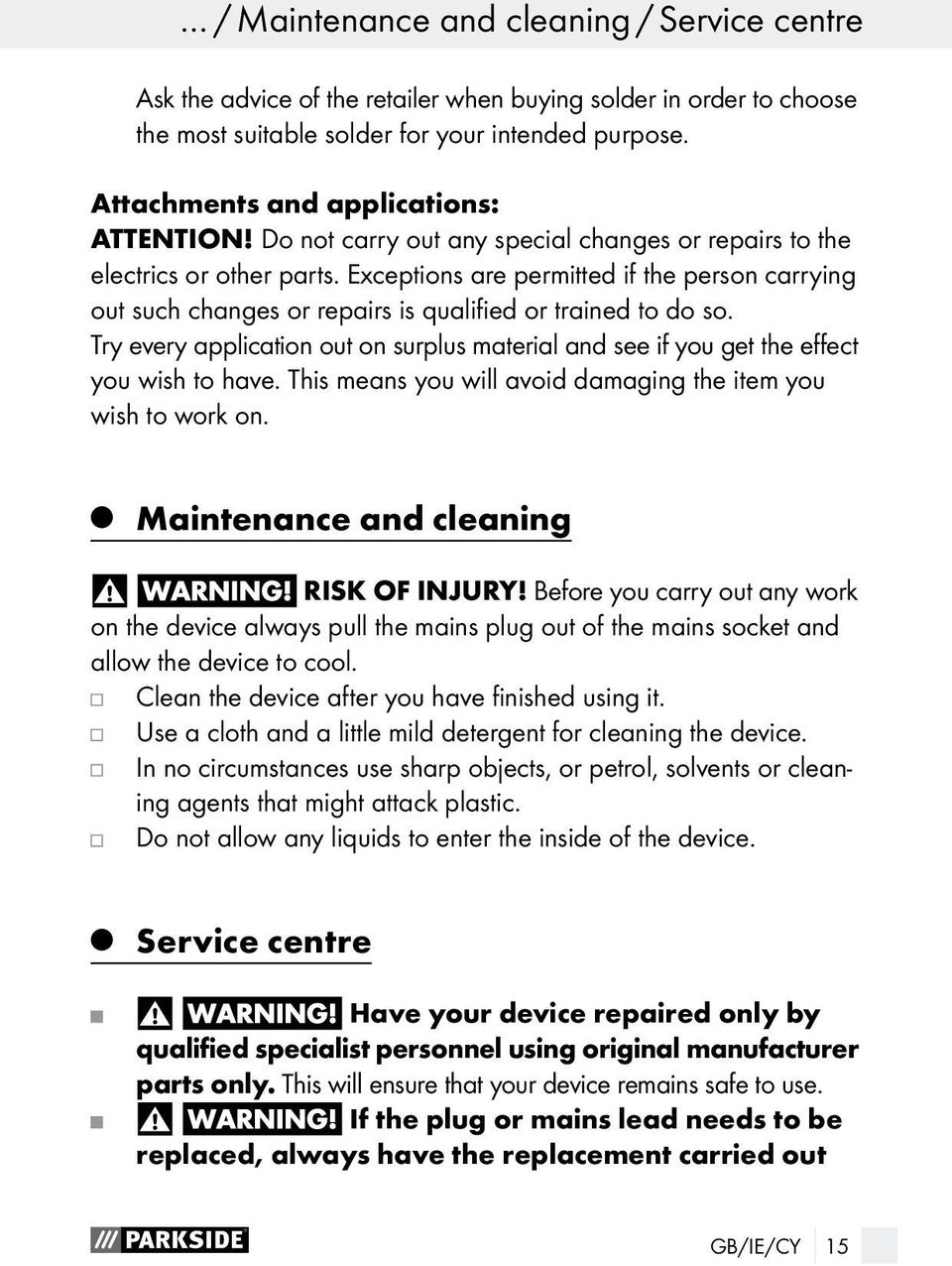 Exceptions are permitted if the person carrying out such changes or repairs is qualified or trained to do so.