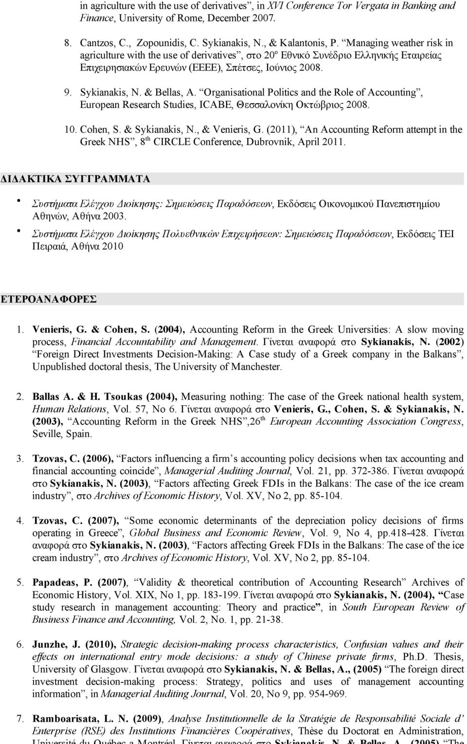 Organisational Politics and the Role of Accounting, European Research Studies, ICABE, Θεσσαλονίκη Οκτώβριος 2008. 10. Cohen, S. & Sykianakis, N., & Venieris, G.