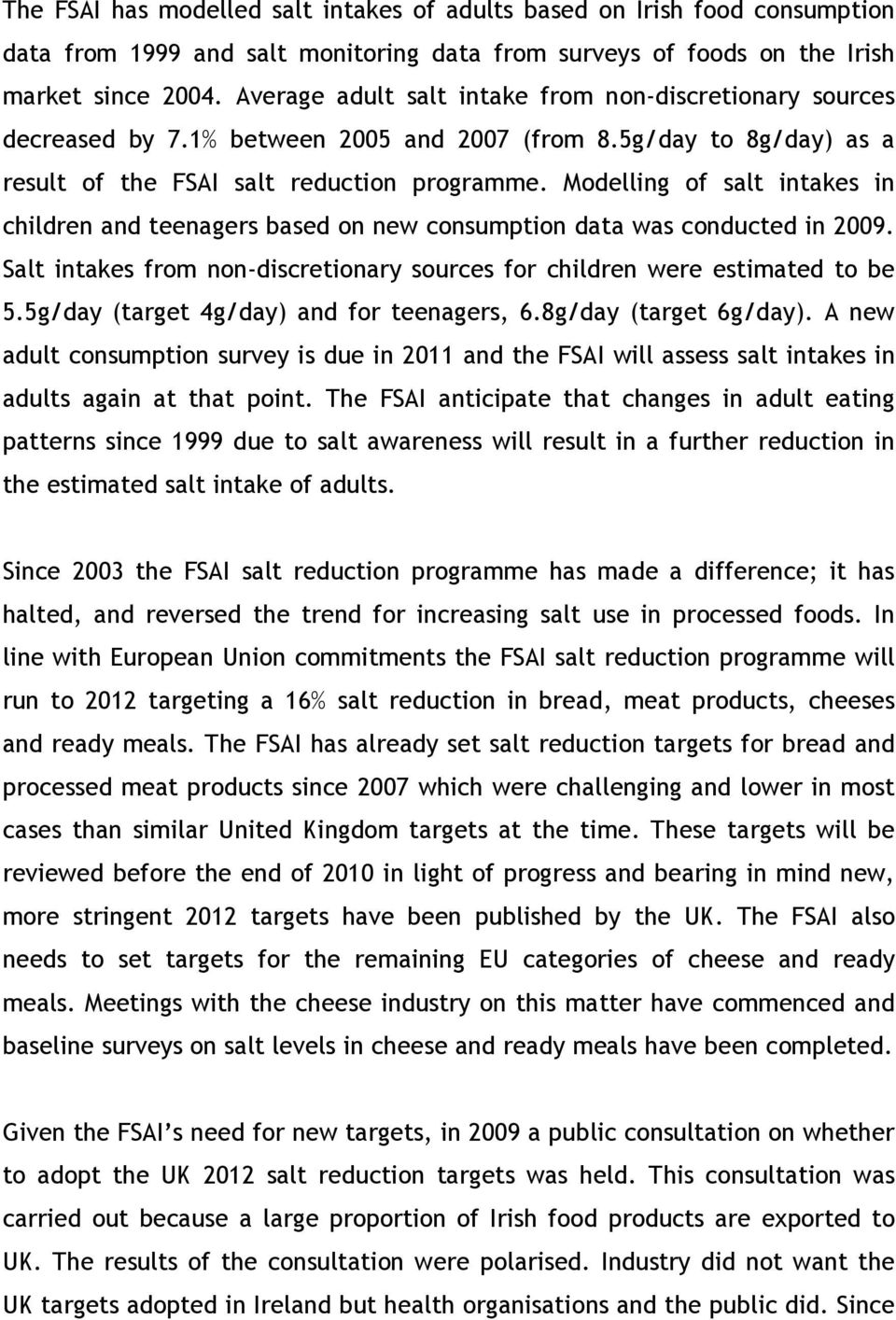 Modelling of salt intakes in children and teenagers based on new consumption data was conducted in 2009. Salt intakes from non-discretionary sources for children were estimated to be 5.