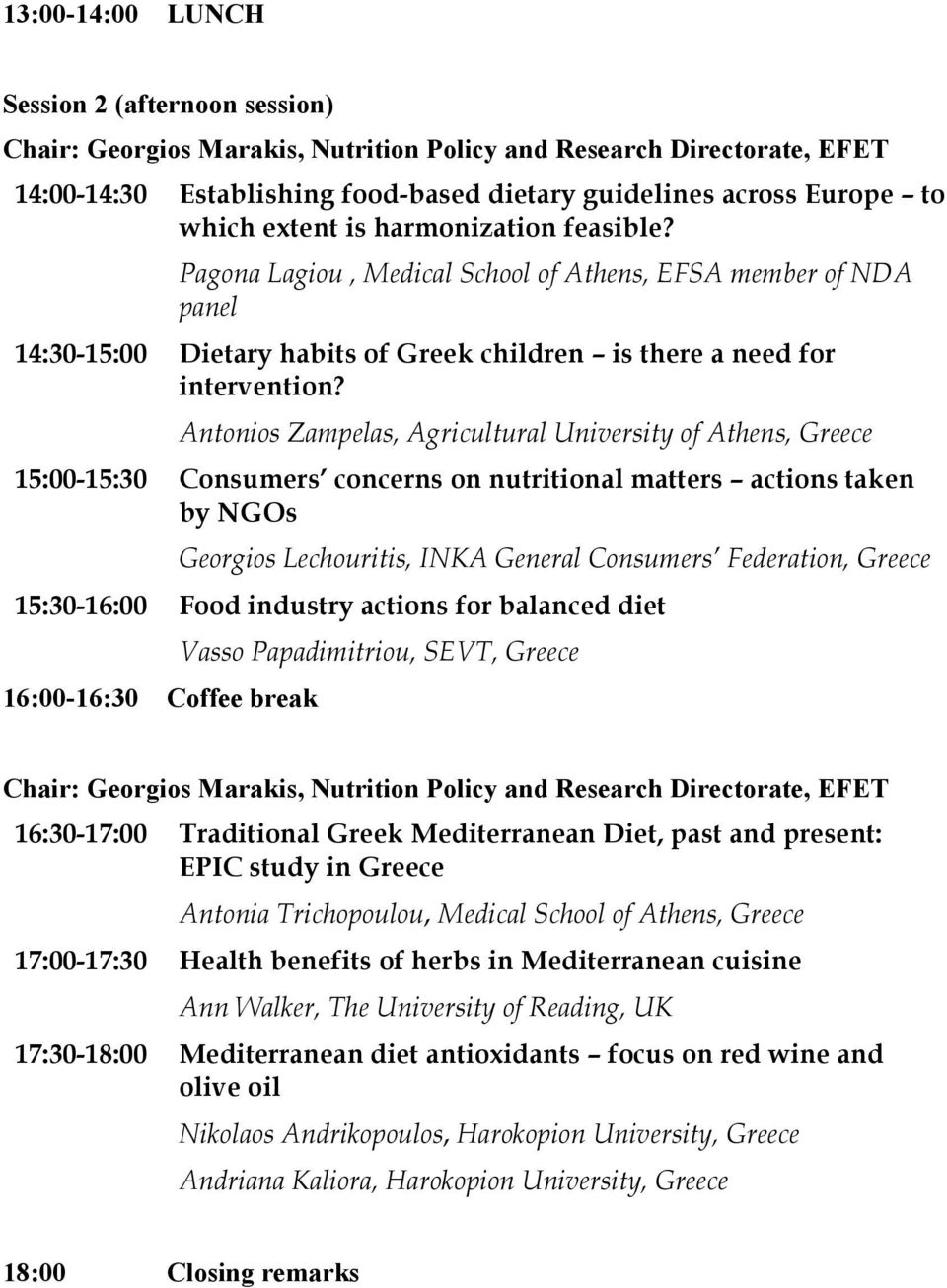 Antonios Zampelas, Agricultural University of Athens, Greece 15:00-15:30 Consumers concerns on nutritional matters actions taken by NGOs Georgios Lechouritis, ΙΝΚΑ General Consumers Federation,