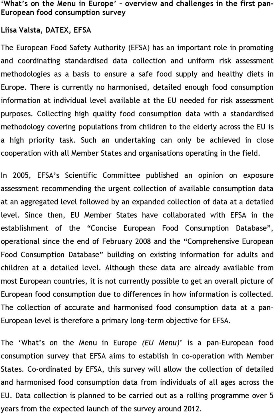 There is currently no harmonised, detailed enough food consumption information at individual level available at the EU needed for risk assessment purposes.