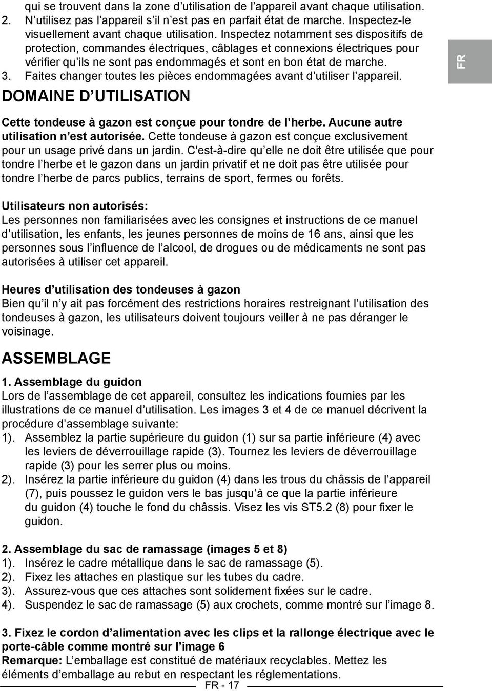 Inspectez notamment ses dispositifs de protection, commandes électriques, câblages et connexions électriques pour vérifier qu ils ne sont pas endommagés et sont en bon état de marche. 3.