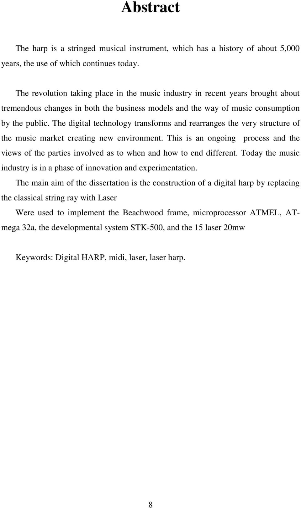 The digital technology transforms and rearranges the very structure of the music market creating new environment.