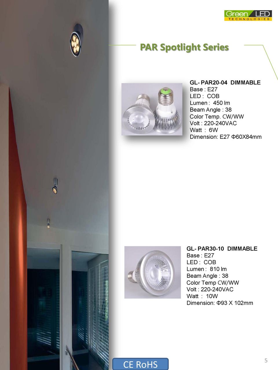 CW/WW Volt : 220-240VAC Watt : 6W Dimension: E27 Φ60X84mm GL- PAR30-10 DIMMABLE