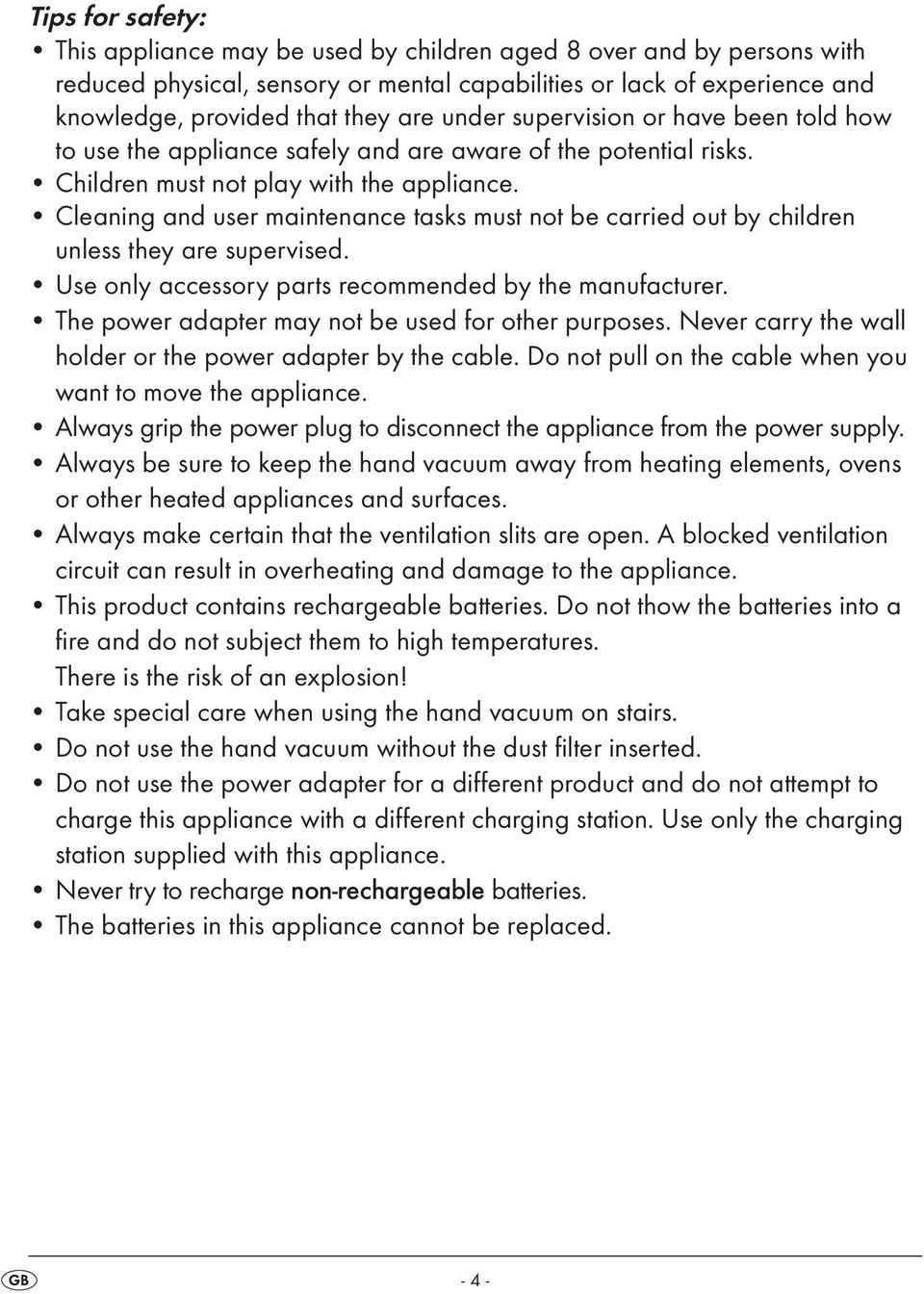 Cleaning and user maintenance tasks must not be carried out by children unless they are supervised. Use only accessory parts recommended by the manufacturer.