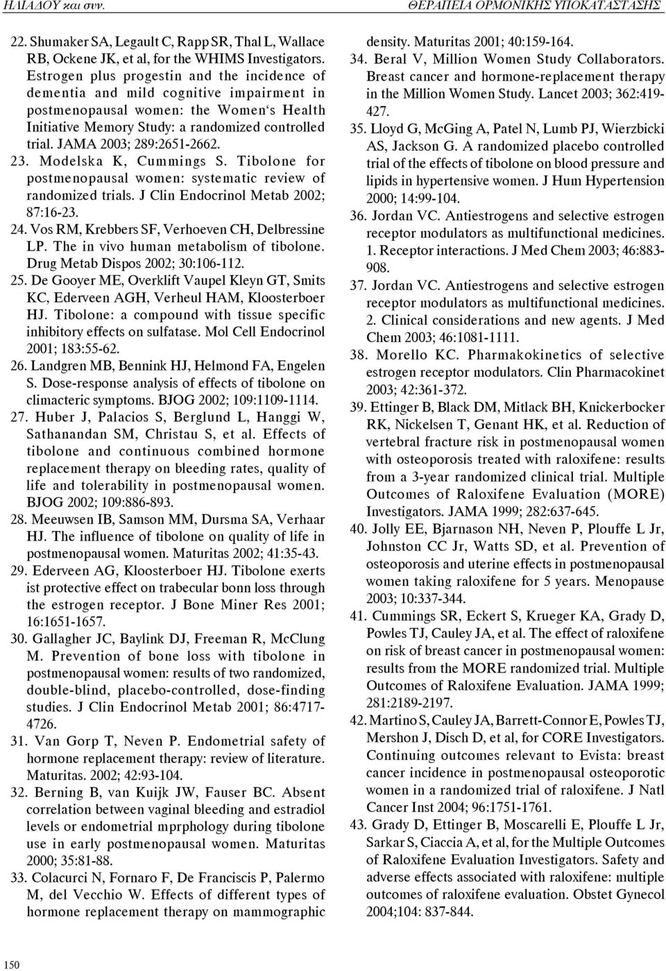 JAMA 2003; 289:2651-2662. 23. Modelska K, Cummings S. Tibolone for postmenopausal women: systematic review of randomized trials. J Clin Endocrinol Metab 2002; 87:16-23. 24.