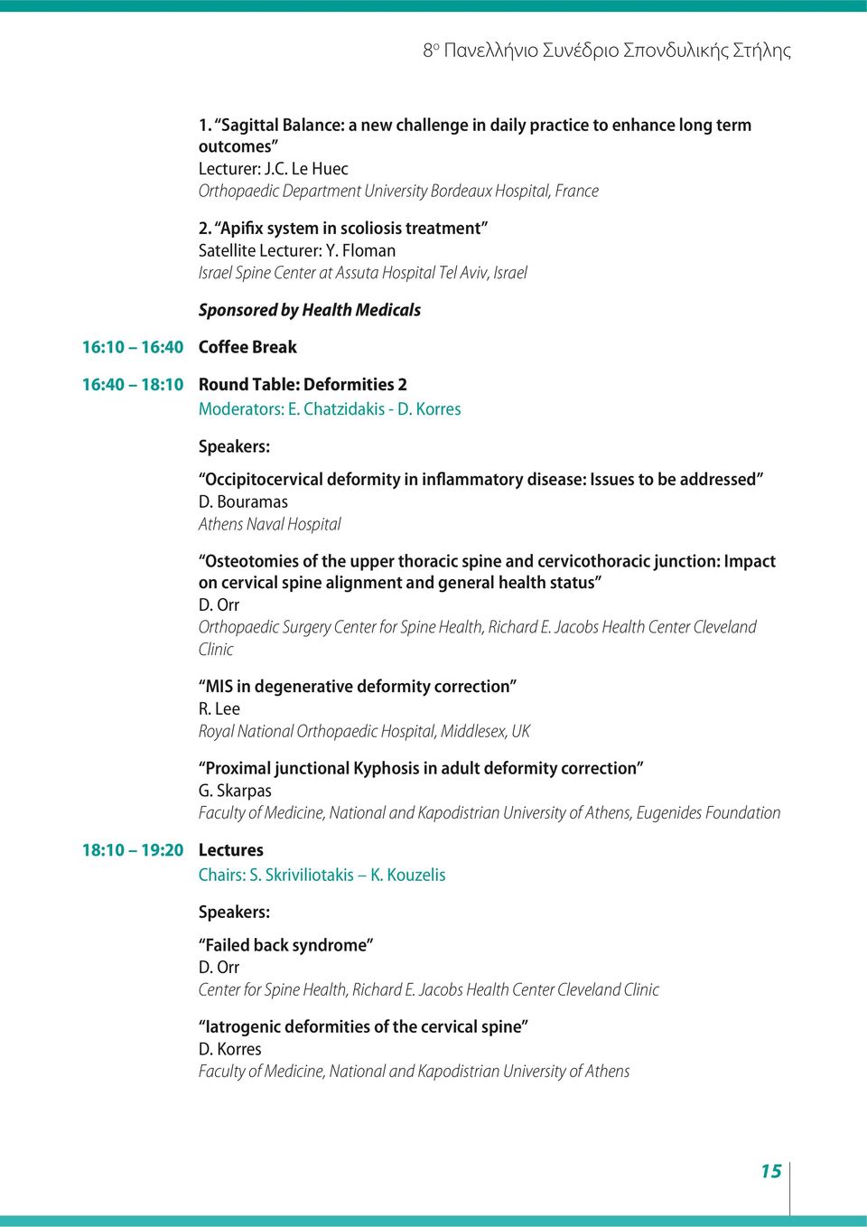 Chatzidakis - D. Korres Speakers: Occipitocervical deformity in inflammatory disease: Issues to be addressed D.