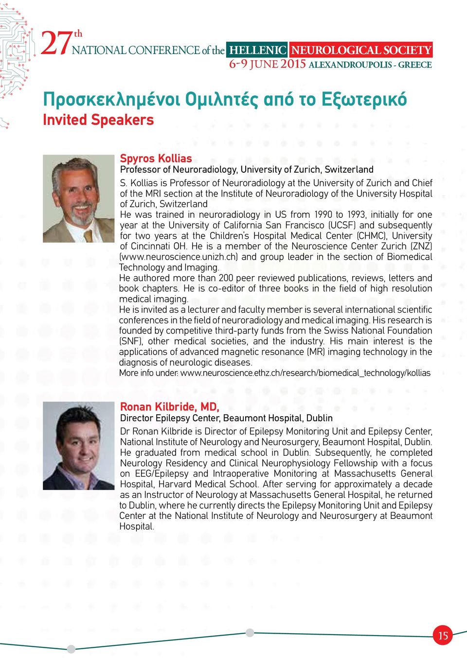 Kollias is Professor of Neuroradiology at the University of Zurich and Chief of the MRI section at the Institute of Neuroradiology of the University Hospital of Zurich, Switzerland He was trained in